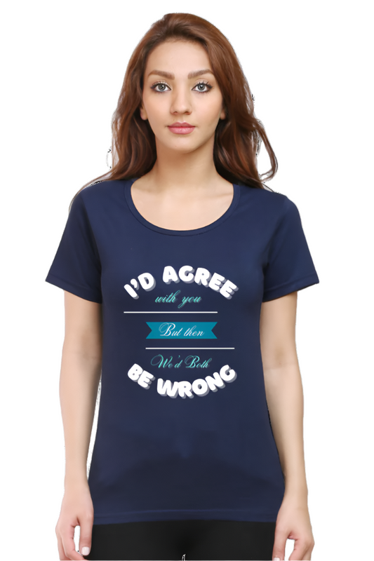 Women’s Round Neck Graphic T-Shirt – Fun, Fashion, and Comfort - I agree with you